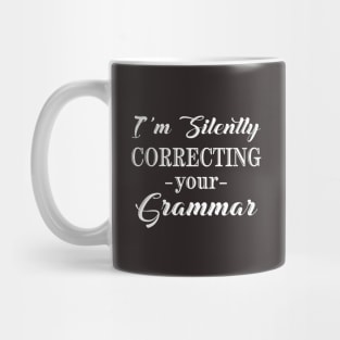 I'm Silently Correcting Your Grammar, Sarcastic Gift, Funny English Teacher Quote. Mug